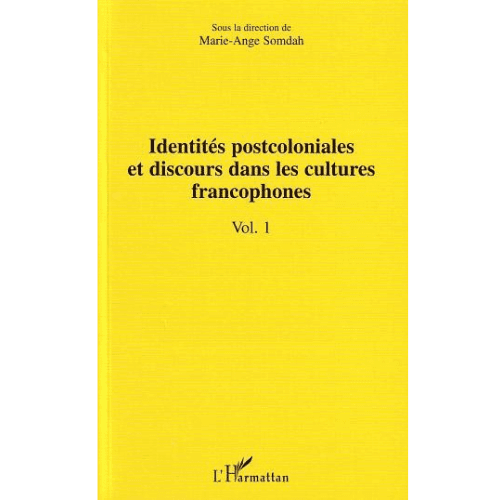 Identités Postcoloniales et Discours dans les Cultures Francophones Vol 1